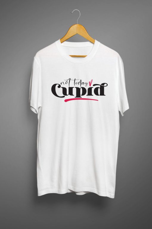 Not today cupid T shirts