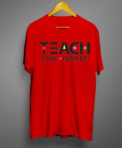 Teach love Inspiration T shirts
