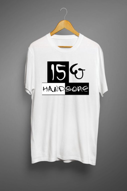 15 and handsome T shirts