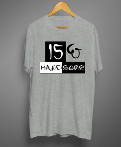 15 and handsome T shirts Grey