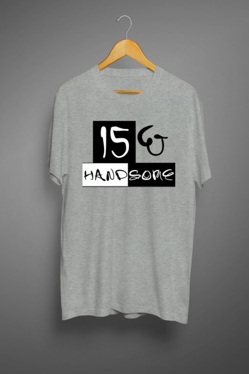 15 and handsome T shirts Grey