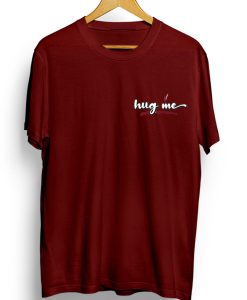 Hug me T shirts