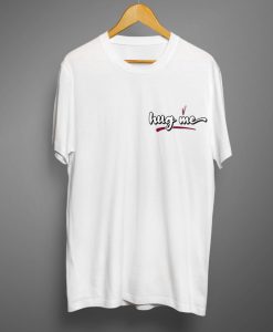 Hug me White T shirts