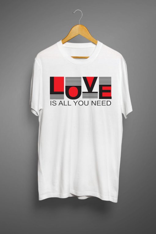 Love is all you need T shirts
