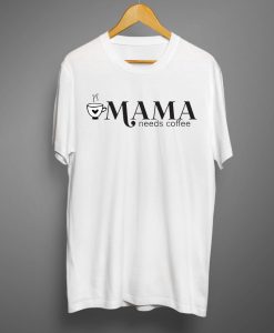 Mama needs coffee White T-shirts