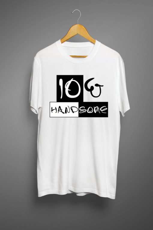 Ten and hsndsome T shirts