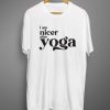 I am nicer after yoga T shirts