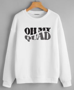 Oh my quad Sweatshirts