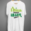 Thick thighs irish vibes T shirts