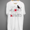 Cats Welcome People Tolerated T shirts