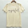 Perfectly imperfect T shirts