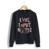 Best Price Flower Live Love Nurse Sweatshirt