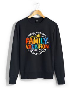 Family vacation Sweatshirts