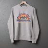 I need is Beer and Sunshine sweatshirts