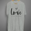 Love is All You Need T shirts