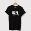 Nope Unisex T shirts