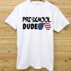 Preschool Dude T shirts