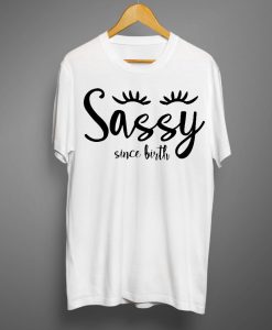 Sassy Since Birth White T shirts