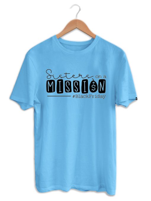 Sisters on a mission T shirts