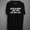 With A Body T-Shirt