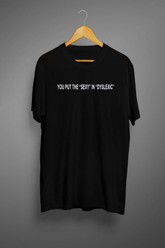 You Put The Sexy In Dyslexic T Shirt 4786