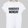 Hangover Monday T shirts