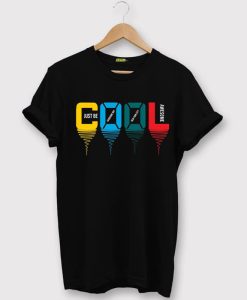 Just be cool T shirts