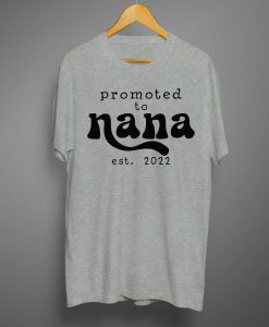 Promoted to nana T shirts