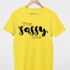 The sassy one T shirts