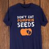 Dont Eat Pumpkin Seeds T Shirt