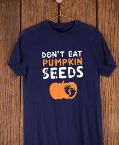 Dont Eat Pumpkin Seeds T Shirt