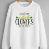 I Teach the Cutest Clovers in the Patch Sweatshirts