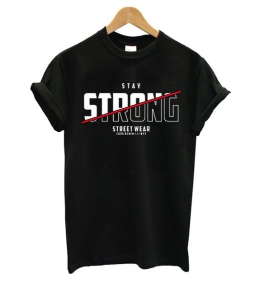 Stay Strong Street Wear T Shirt