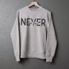 Never Not Tired Sweatshirts
