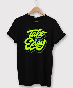 Take it Easy T shirts