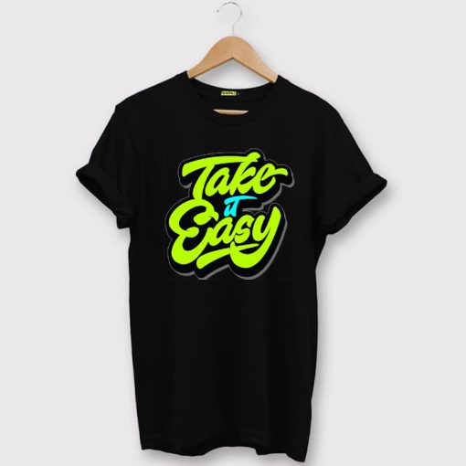 Take it Easy T shirts