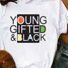 Young Gifted and Black T shirts