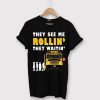 The See Me Rollin T shirts